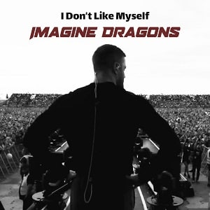 Imagine dragons I don't like myself